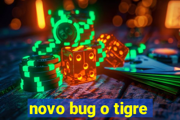 novo bug o tigre