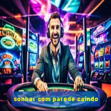sonhar com parede caindo