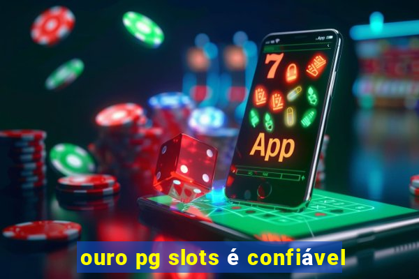ouro pg slots é confiável