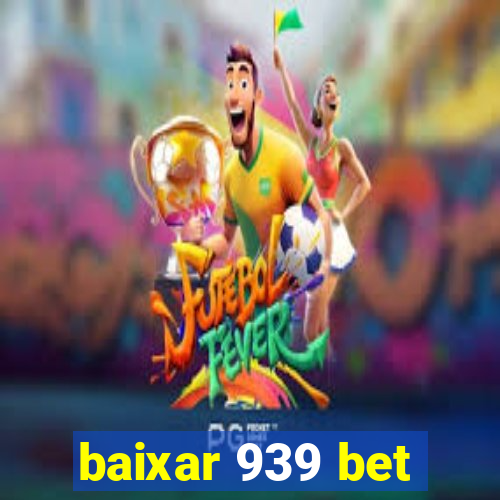 baixar 939 bet