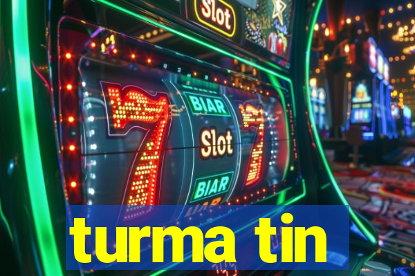 turma tin