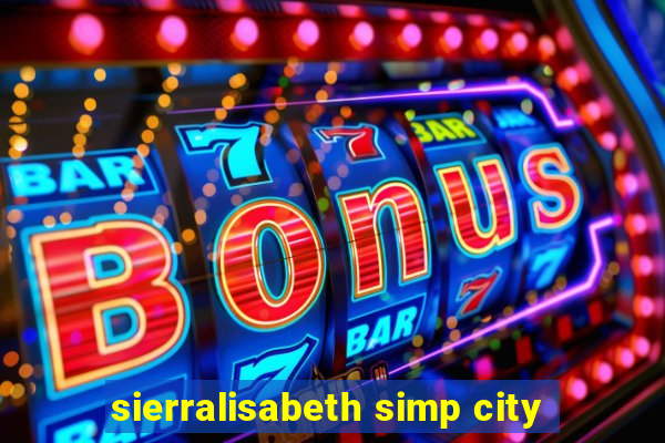 sierralisabeth simp city