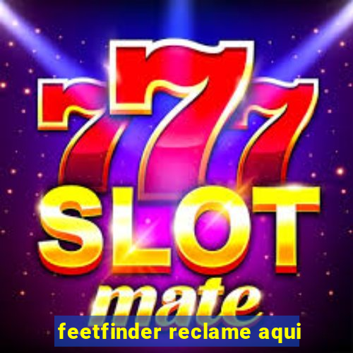 feetfinder reclame aqui