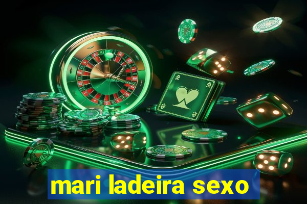 mari ladeira sexo