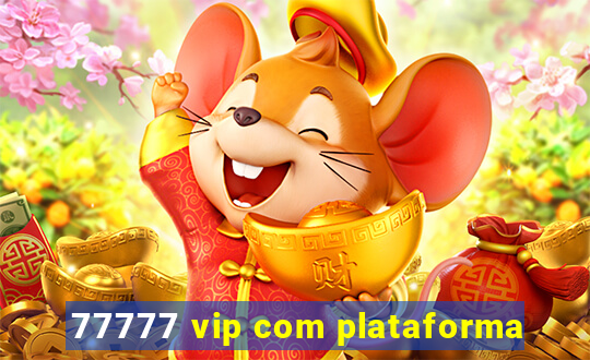 77777 vip com plataforma