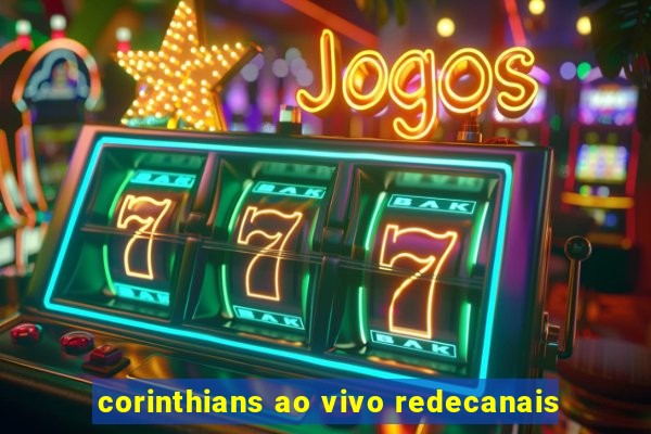 corinthians ao vivo redecanais