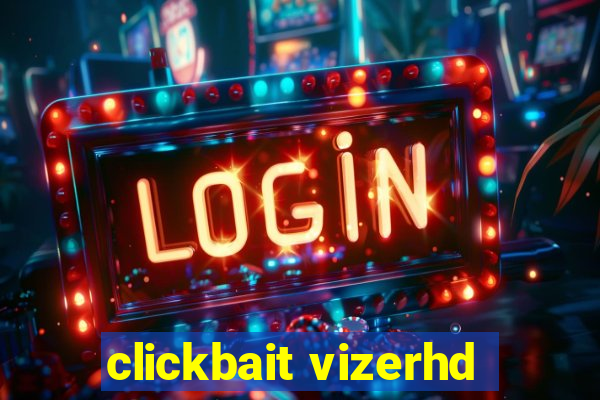 clickbait vizerhd