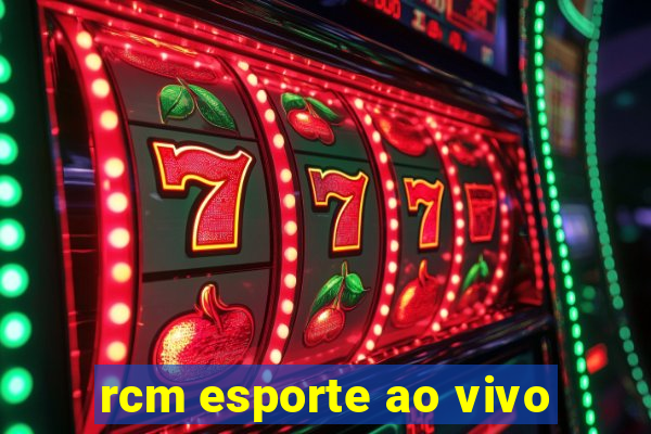 rcm esporte ao vivo