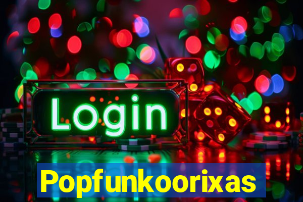 Popfunkoorixas