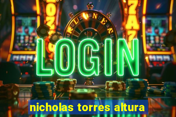 nicholas torres altura