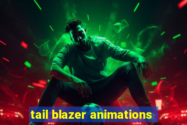 tail blazer animations