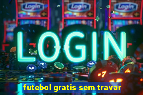 futebol gratis sem travar