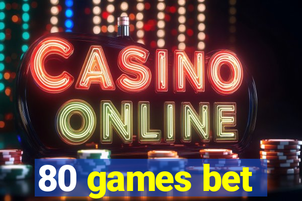 80 games bet
