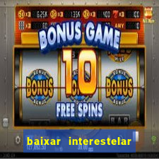 baixar interestelar filme completo dublado