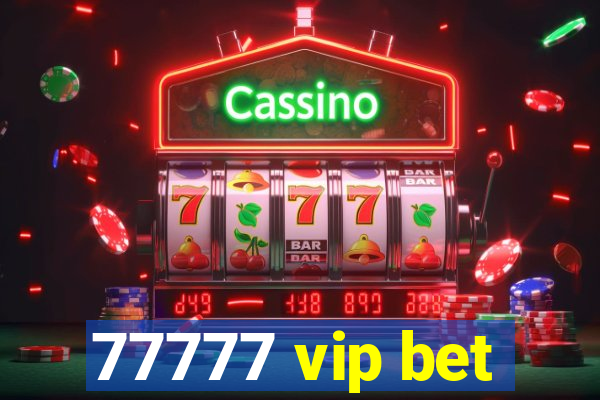 77777 vip bet
