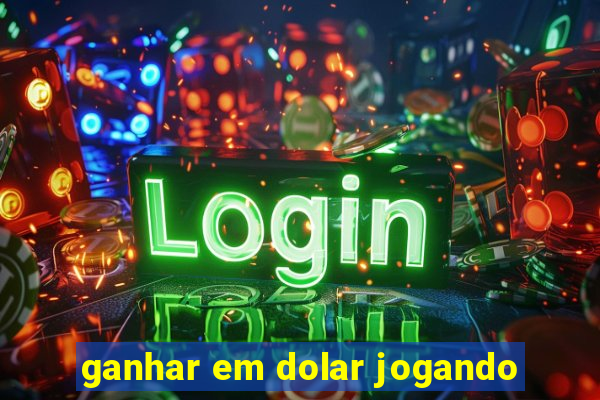 ganhar em dolar jogando