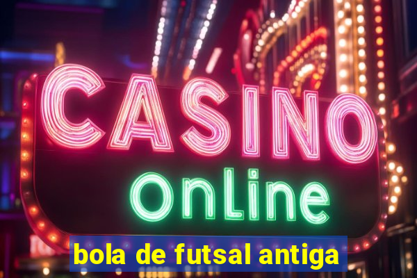 bola de futsal antiga