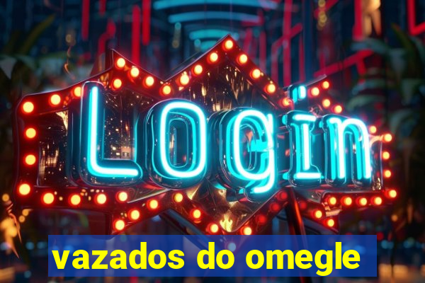vazados do omegle