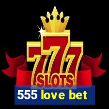 555 love bet