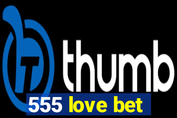 555 love bet