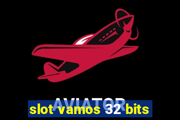 slot vamos 32 bits