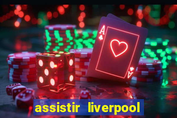 assistir liverpool x real madrid futemax
