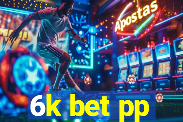 6k bet pp