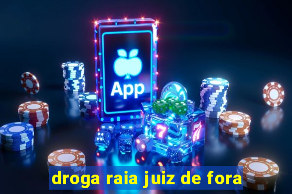 droga raia juiz de fora