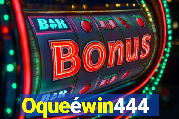 Oqueéwin444
