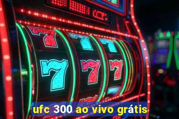 ufc 300 ao vivo grátis
