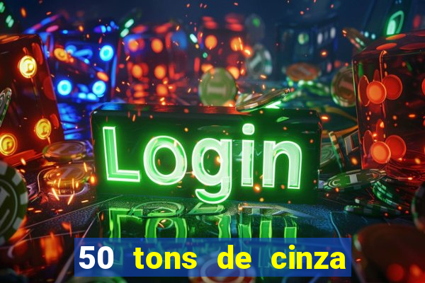 50 tons de cinza filme completo drive