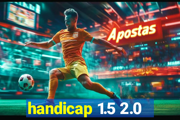 handicap 1.5 2.0
