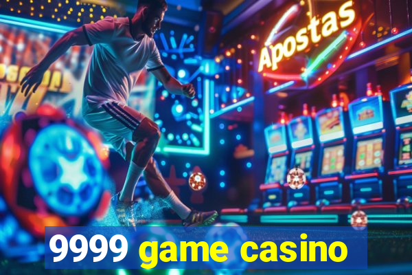 9999 game casino