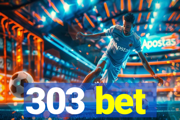 303 bet