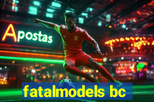 fatalmodels bc