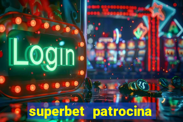 superbet patrocina quais times