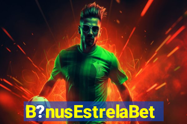 B?nusEstrelaBet