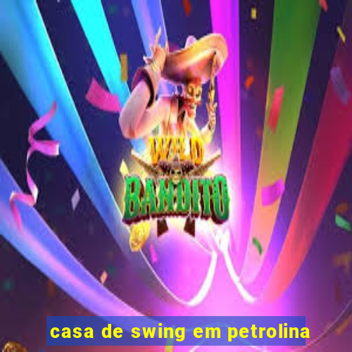 casa de swing em petrolina