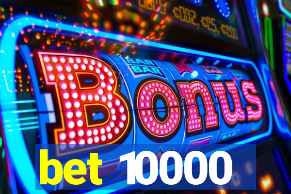 bet 10000