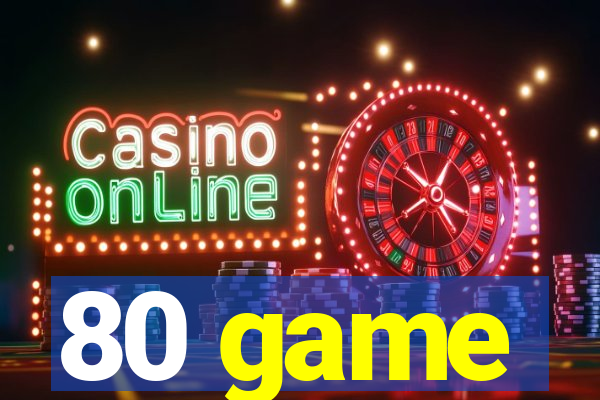80 game