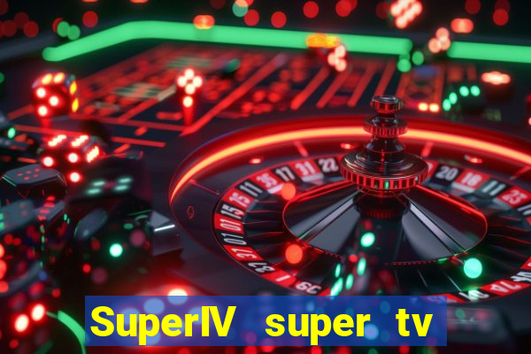 SuperIV super tv ao vivo super tv ao vivo globo