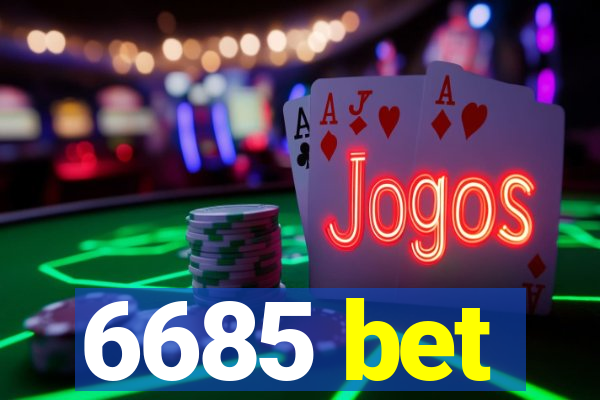 6685 bet