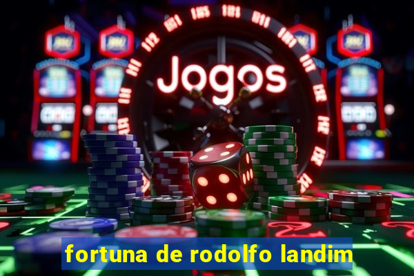 fortuna de rodolfo landim