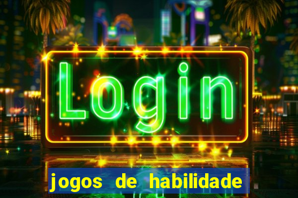 jogos de habilidade para ganhar dinheiro