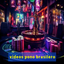 videos pono brasilero