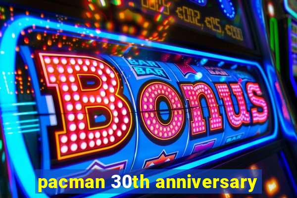 pacman 30th anniversary