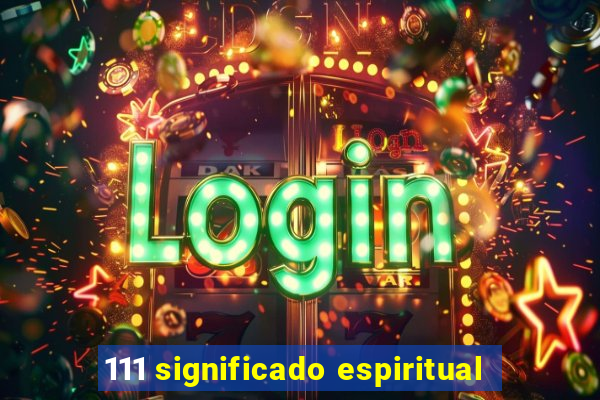 111 significado espiritual
