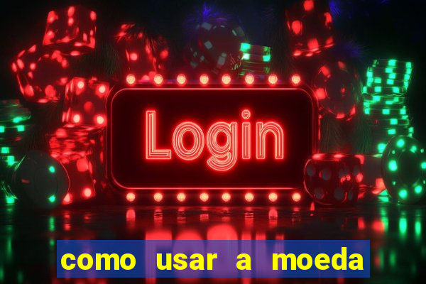 como usar a moeda now no big win