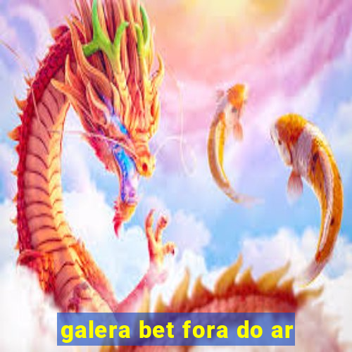 galera bet fora do ar