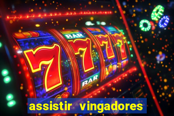 assistir vingadores ultimato filme completo dublado